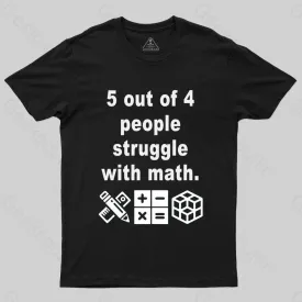 5 Out of 4 People Struggle with Math T-shirt