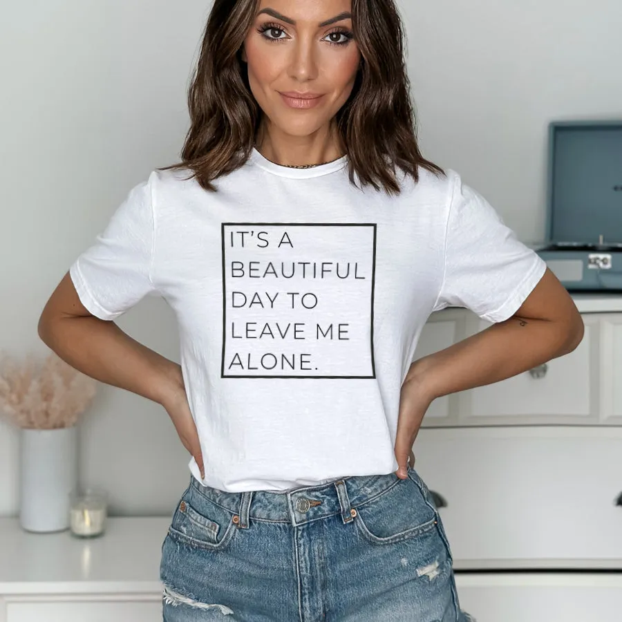 A Beautiful Day To Leave Me Alone T-Shirt