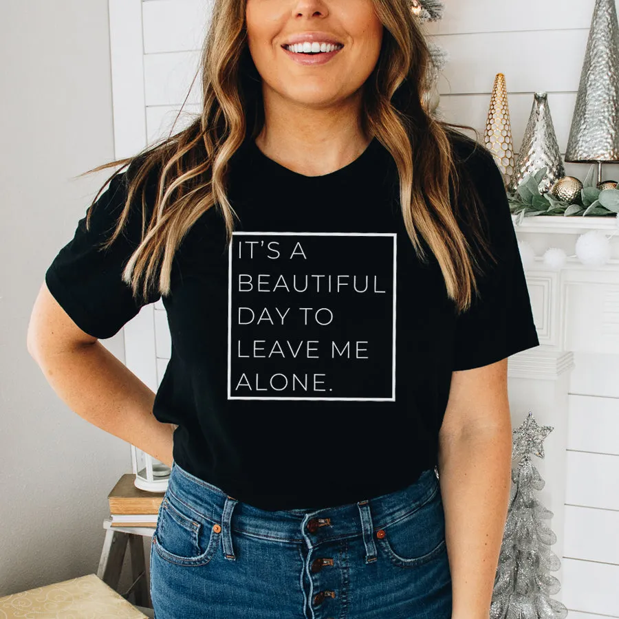 A Beautiful Day To Leave Me Alone T-Shirt