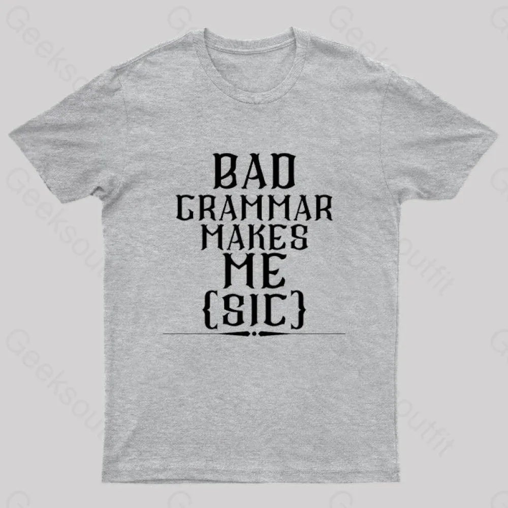 Bad Grammar Makes Me Sic Nerd T-Shirt