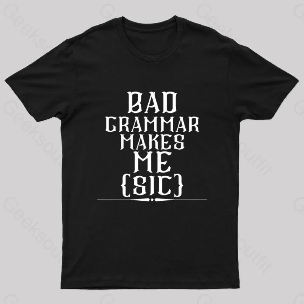 Bad Grammar Makes Me Sic Nerd T-Shirt