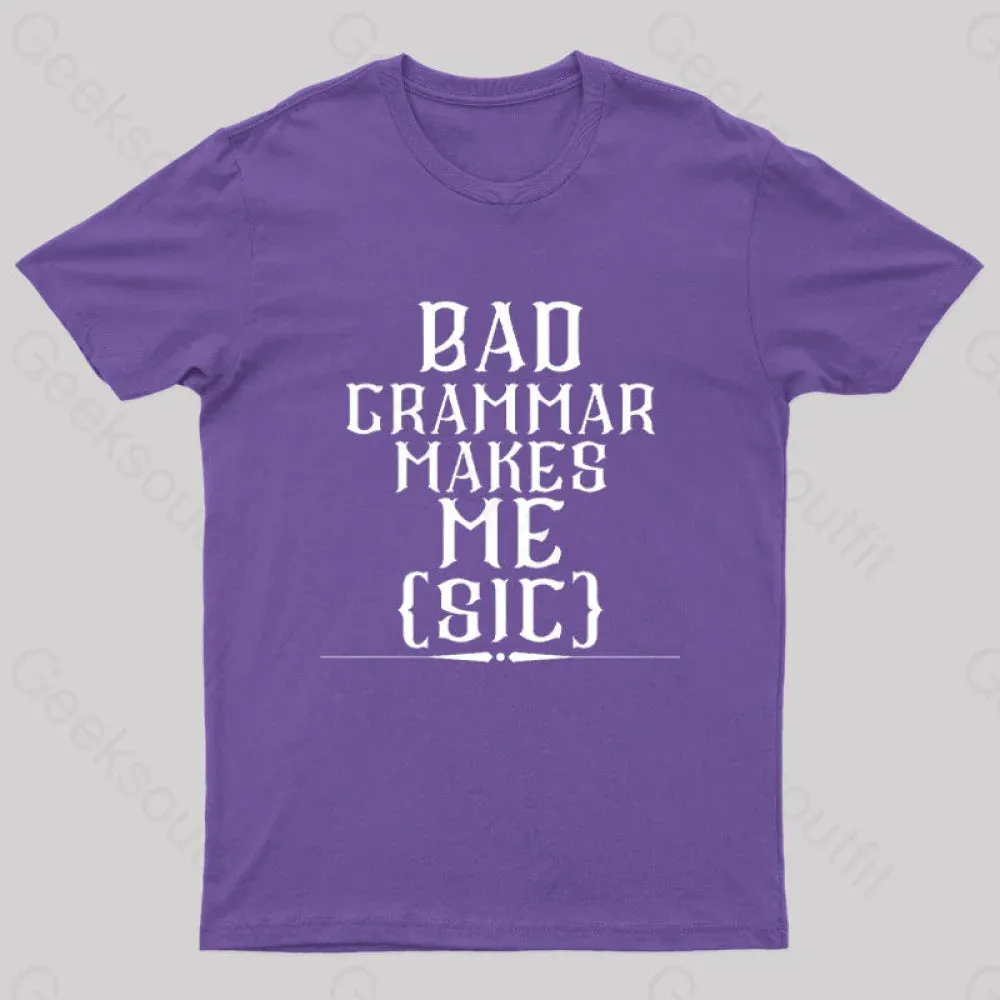 Bad Grammar Makes Me Sic Nerd T-Shirt