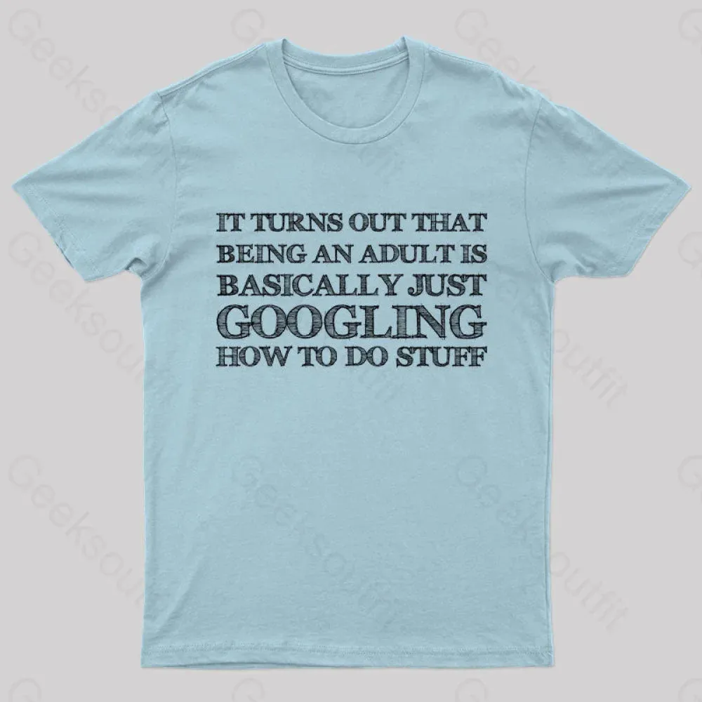 Basically Just Googling How to Do Stuff T-Shirt