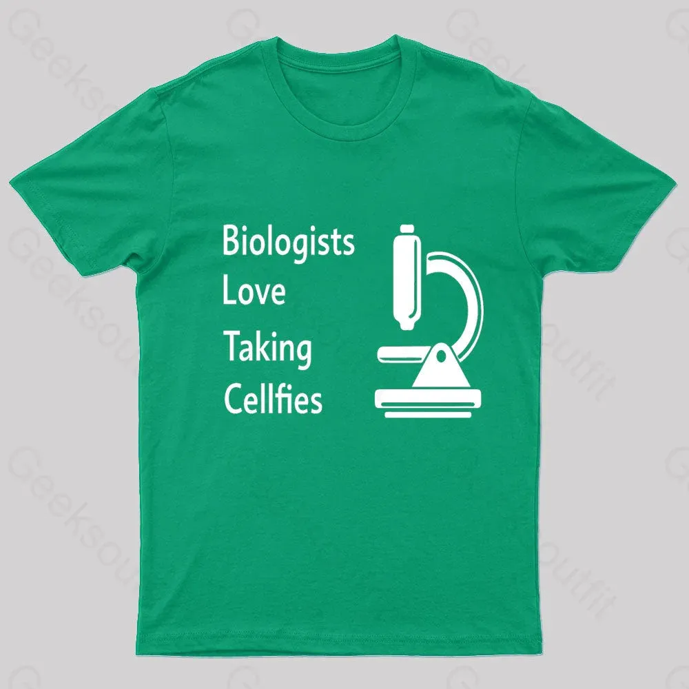 Biologists Love Taking Cellfies Geek T-Shirt