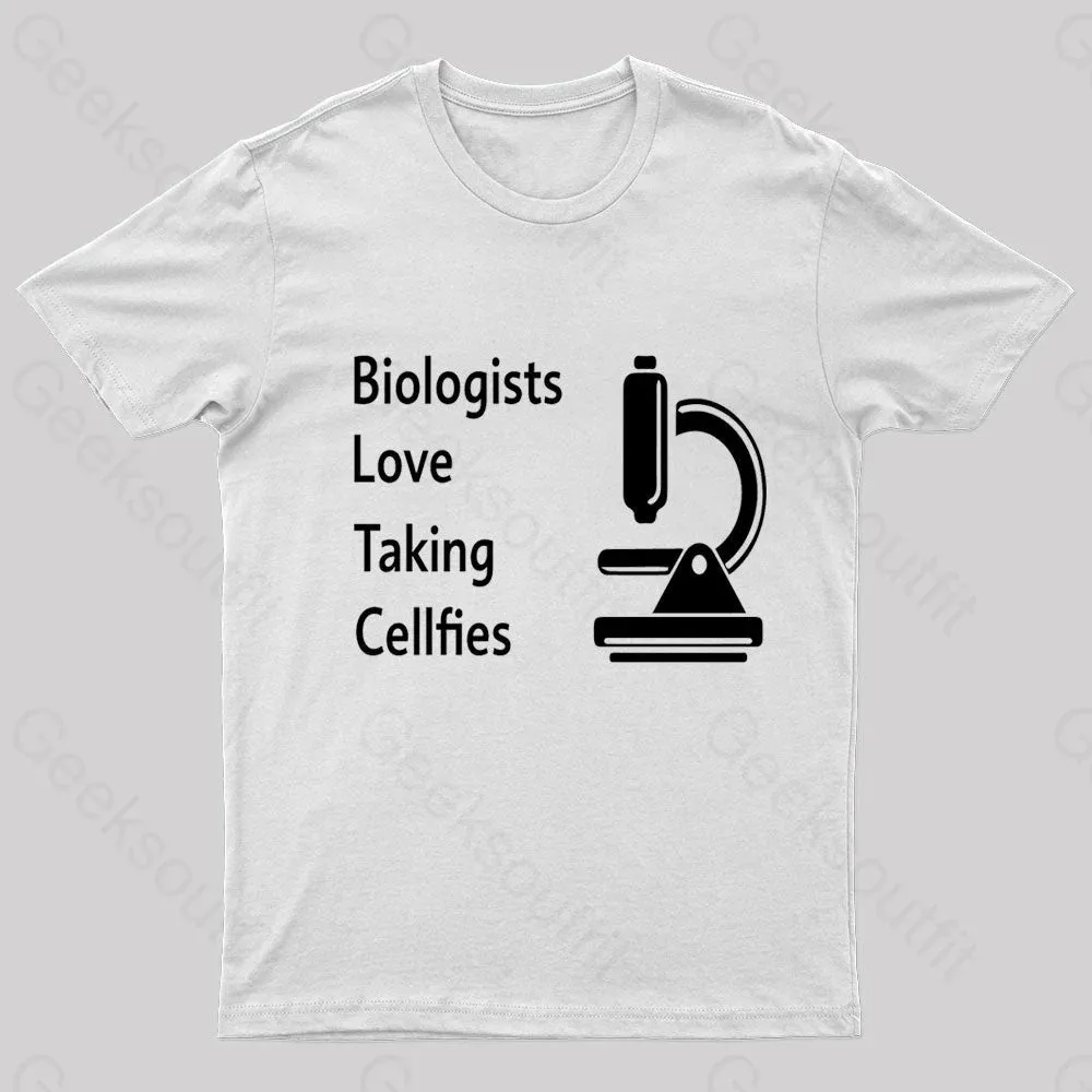 Biologists Love Taking Cellfies Geek T-Shirt