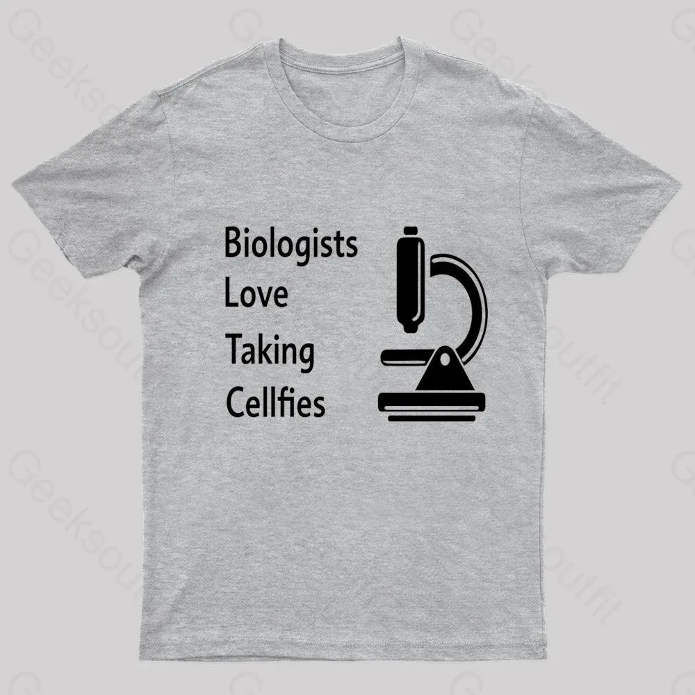 Biologists Love Taking Cellfies Geek T-Shirt