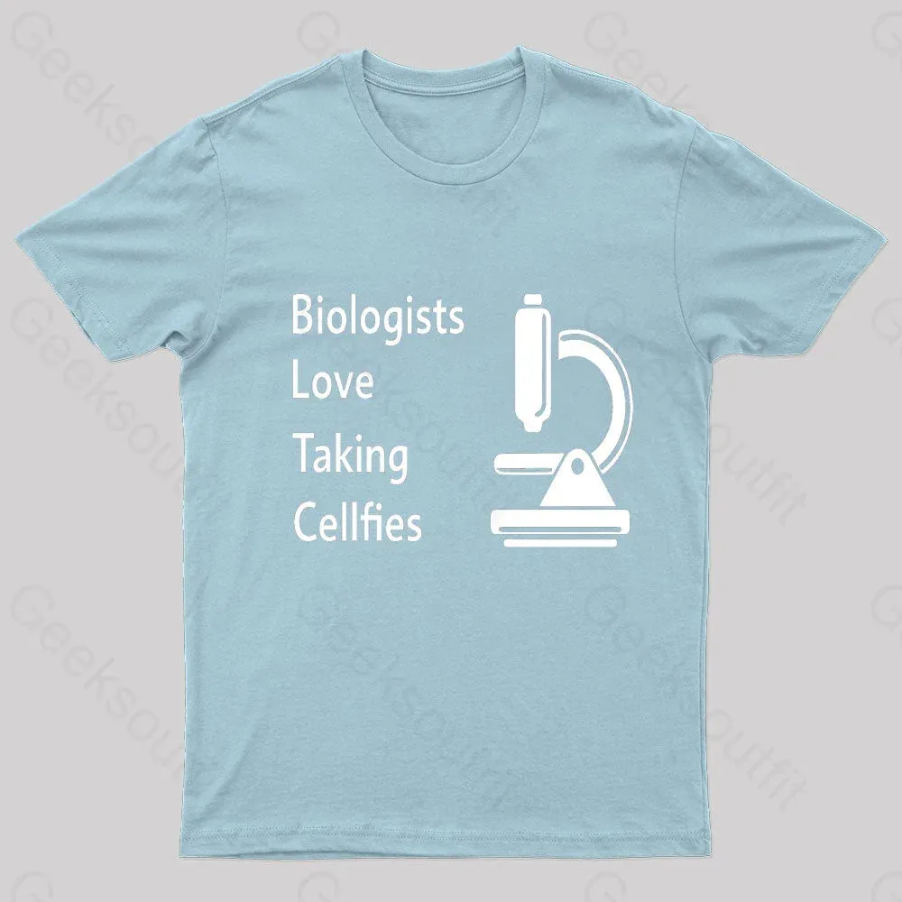 Biologists Love Taking Cellfies Geek T-Shirt