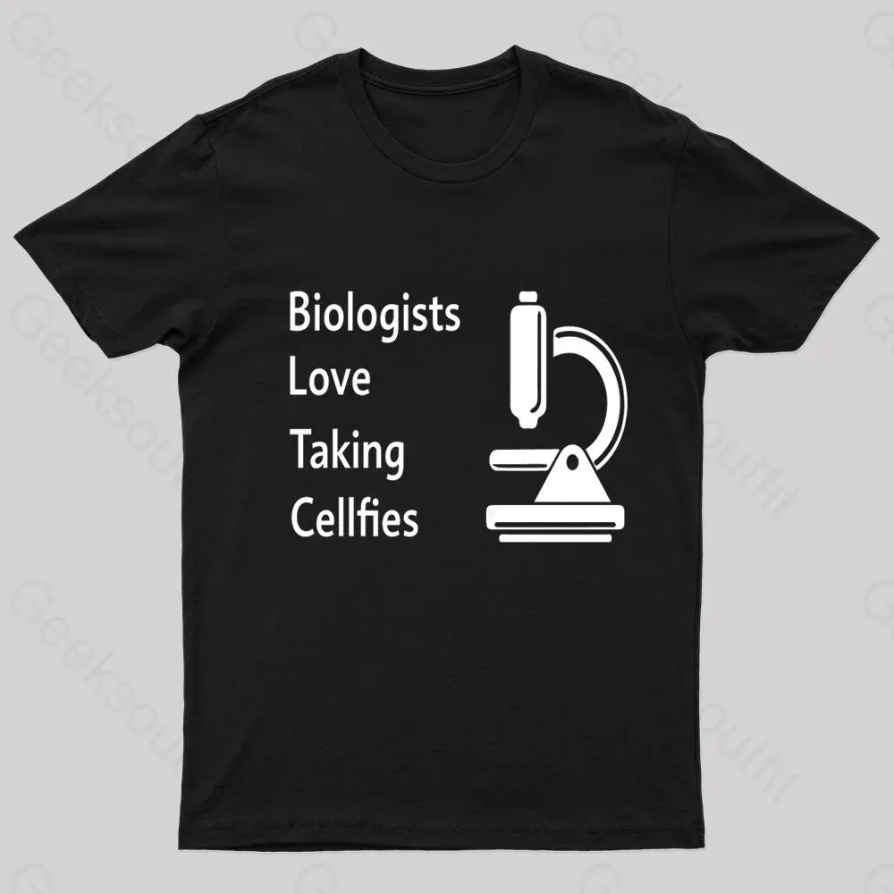 Biologists Love Taking Cellfies Geek T-Shirt