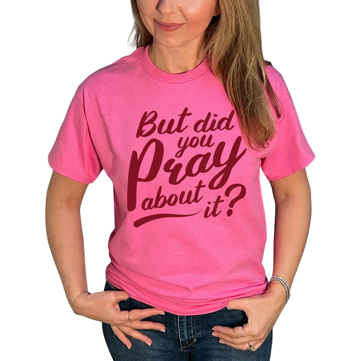 But Did You Pray About It T-Shirt