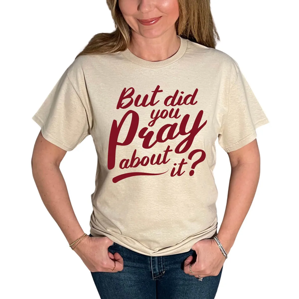 But Did You Pray About It T-Shirt