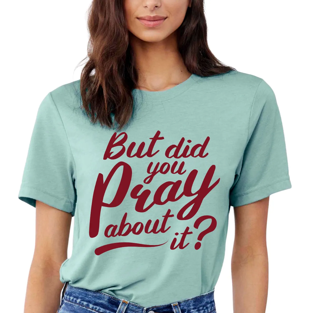 But Did You Pray About It T-Shirt