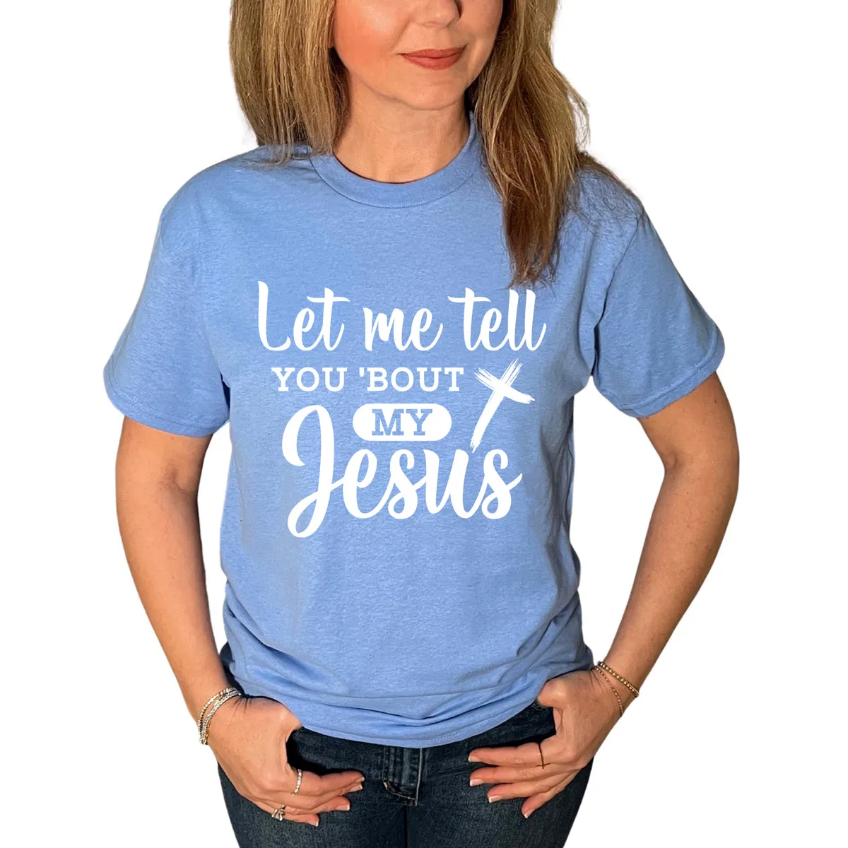 Let Me Tell You Bout My Jesus T-Shirt