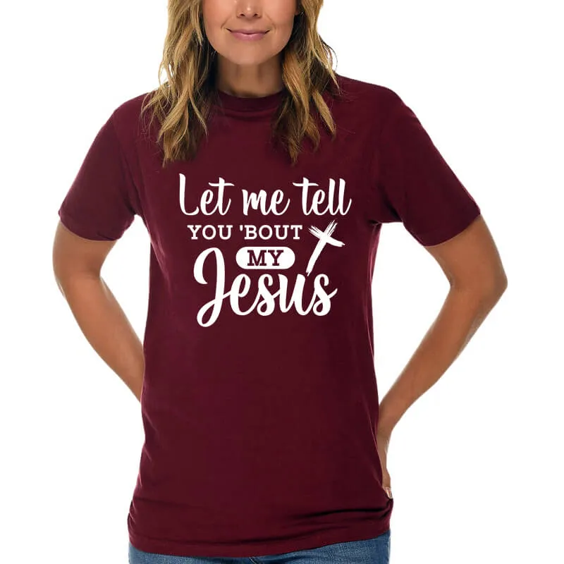 Let Me Tell You Bout My Jesus T-Shirt